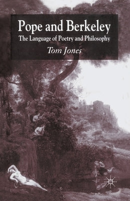 Pope and Berkeley: The Language of Poetry and Philosophy by Jones, T.