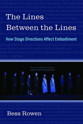 The Lines Between the Lines: How Stage Directions Affect Embodiment by Rowen, Bess