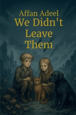 We Didn't Leave Them by Affan Adeel