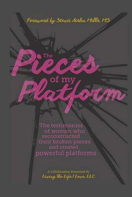 The Pieces of My Platform by Mills MS, Stevii Aisha