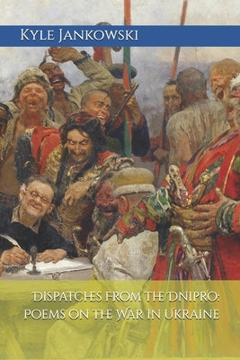 Dispatches From the Dnipro: Poems on the War in Ukraine by Mayes, Clifford