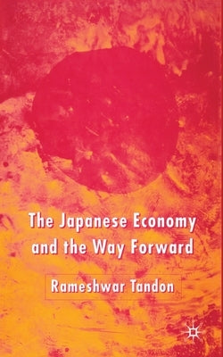 The Japanese Economy and the Way Forward by Tandon, R.