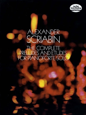 The Complete Preludes and Etudes for Pianoforte Solo by Scriabin, Alexander