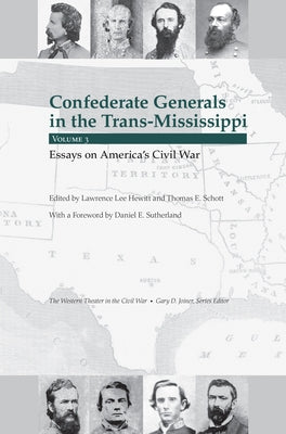 Confederate Generals in the Trans-Mississippi, Vol 3: Essays on America's Civil War by Schott, Thomas E.
