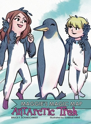 Maggie's Magic Map: Antarctic Trek by Scharschmidt, F.