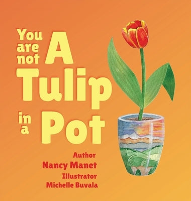 You Are Not A Tulip In a Pot by Manet, Nancy