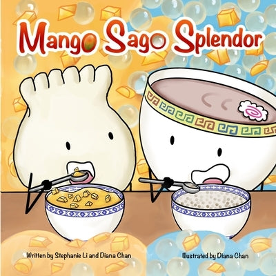 Mango Sago Splendor: A Tale of Two Flavors by Chan, Diana