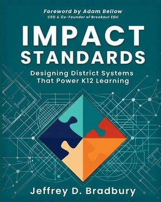 Impact Standards: Designing District Systems That Power K12 Learning by Bellow, Adam