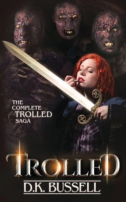 Trolled: The Complete Saga by Bussell, D. K.