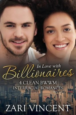 In Love With Billionaires: 4 Clean BWWM Interracial Romances by Vincent, Zari