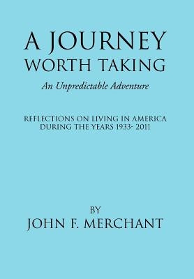 A Journey Worth Taking: An Unpredictable Adventure by Merchant, John F.
