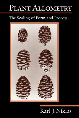 Plant Allometry: The Scaling of Form and Process by Niklas, Karl J.