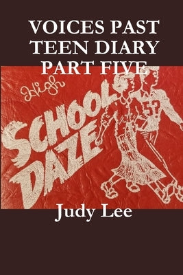 VOICES Teen Age Diary Past Part Five by Lee, Judy