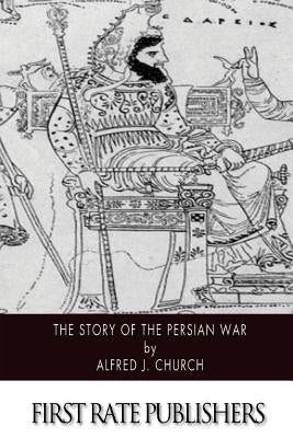 The Story of the Persian War by Church, Alfred J.