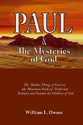 Paul & The Mysteries Of God: What Jesus Taught Paul by Owens Thd, William L.