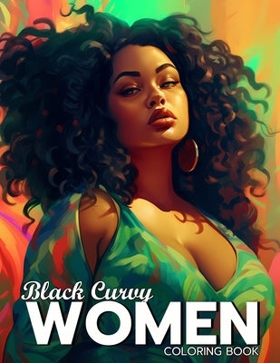 Black Curvy Women Coloring Book: Beautiful Curvy Black Woman Self Care Coloring Book For Adults by Marshall, Amelie