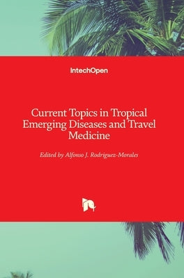 Current Topics in Tropical Emerging Diseases and Travel Medicine by Rodriguez-Morales, Alfonso J.