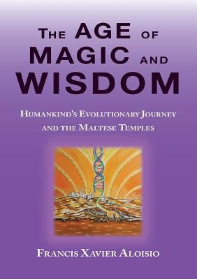 The Age of Magic and Wisdom by Aloisio, Francis Xavier