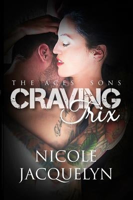 Craving Trix: The Aces' Sons by Jacquelyn, Nicole