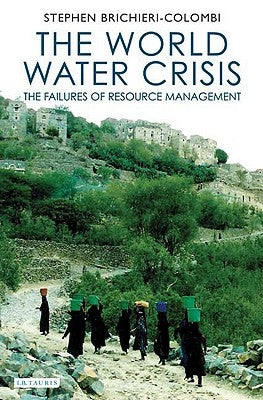 The World Water Crisis: The Failures of Resource Management by Brichieri-Colombi, Stephen