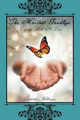 The Hardest Goodbye: Coping with a Loss by Williams, Carlethia
