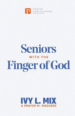 Seniors with the Finger of God by Madueke, Prayer M.
