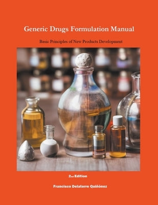 Generic Drugs Formulation Manual: Basic Principles of New Products Development by Quiñónez, Francisco de Latorre