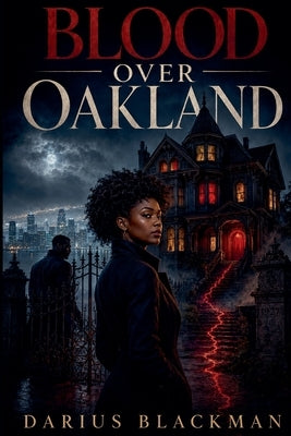 Blood Over Oakland by Blackman, Darius