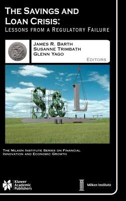 The Savings and Loan Crisis: Lessons from a Regulatory Failure by Barth, James R.