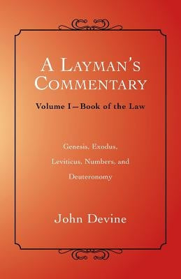 A Layman's Commentary: Volume I-Book of the Law by Devine, John