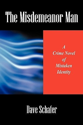 The Misdemeanor Man: A Crime Novel of Mistaken Identity by Schafer, Dave