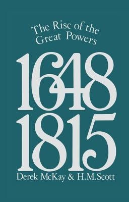 The Rise of the Great Powers 1648 - 1815 by McKay, Derek