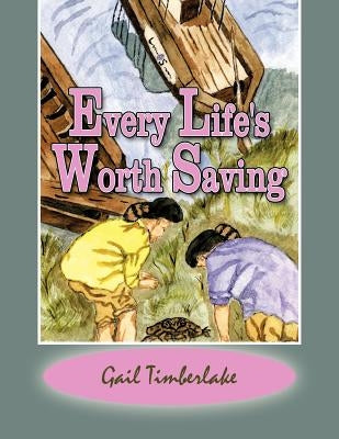 Every Life's Worth Saving by Timberlake, Gail