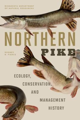 Northern Pike: Ecology, Conservation, and Management History by Pierce, Rodney B.