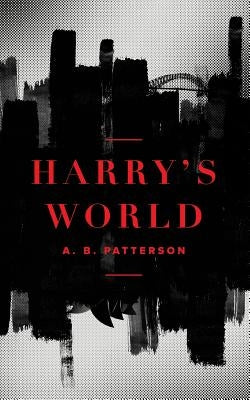 Harry's World by Patterson, A. B.
