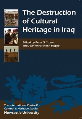 Destruction of Cultural Heritage in Iraq by Stone, Peter G.