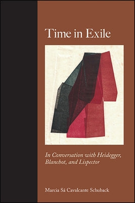 Time in Exile: In Conversation with Heidegger, Blanchot, and Lispector by Sá Cavalcante Schuback, Marcia