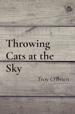 Throwing Cats at the Sky by O'Brien, Troy