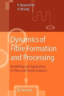 Dynamics of Fibre Formation and Processing: Modelling and Application in Fibre and Textile Industry by Beyreuther, Roland