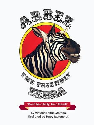 Arbez the Friendly Zebra by Victoria Lerae, Moreno