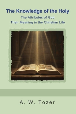 The Knowledge of the Holy by Tozer, A. W.