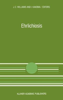 Ehrlichiosis: A Vector-Borne Disease of Animals and Humans by Williams, J. C.