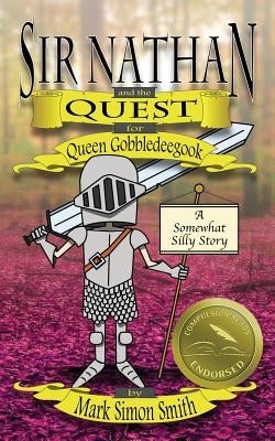 Sir Nathan and the Quest for Queen Gobbledeegook: A Somewhat Silly Story by Smith, Mark Simon