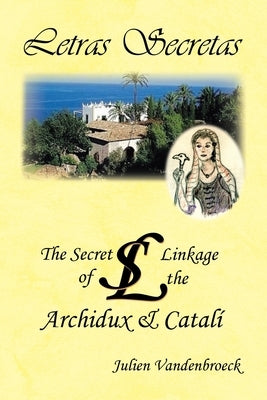 Letras Secretas: The Secret Linkage of the Archidux & Catalí by VandenBroeck, Julien