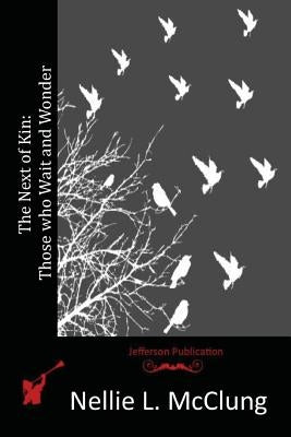 The Next of Kin: Those who Wait and Wonder by McClung, Nellie L.