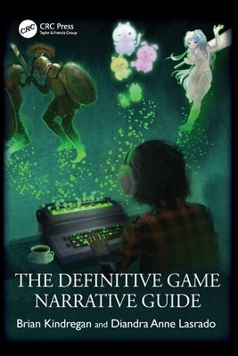 The Definitive Game Narrative Guide by Kindregan, Brian