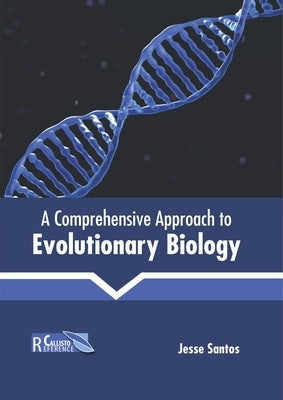 A Comprehensive Approach to Evolutionary Biology by Santos, Jesse