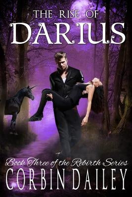 The Rise of Darius: Book three of the Rebirth Series by Dailey, Corbin