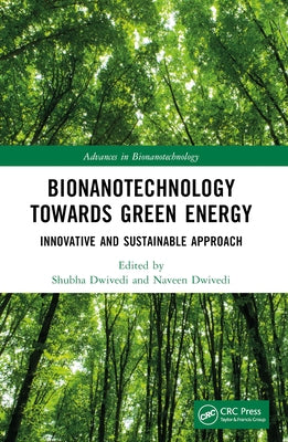Bionanotechnology Towards Green Energy: Innovative and Sustainable Approach by Dwivedi, Shubha