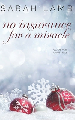 No Insurance for a Miracle: A Claus for Christmas by Lamb, Sarah